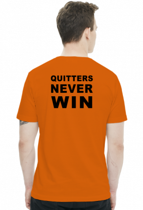 Winners never quit, quitters never win.