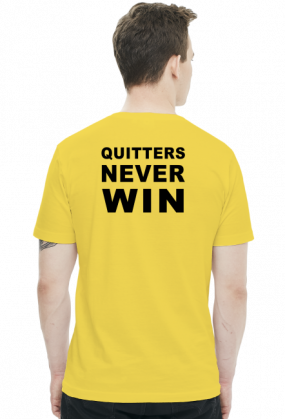 Winners never quit, quitters never win.