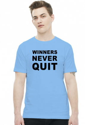 Winners never quit, quitters never win.