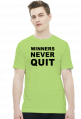 Winners never quit, quitters never win.