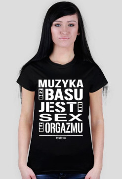 KOSZULKA DAMSKA - MUZYKA BEZ BASU JEST JAK