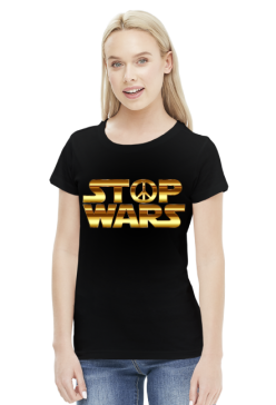 Koszulka damska - Stop Wars - STYLOWAKOSZULA.CUPSELL.PL – KOSZULKI I KUBKI NA PREZENT, NIETYPOWE I SMIESZNE KOSZULKI