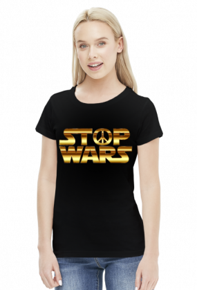 Koszulka damska - Stop Wars - STYLOWAKOSZULA.CUPSELL.PL – KOSZULKI I KUBKI NA PREZENT, NIETYPOWE I SMIESZNE KOSZULKI