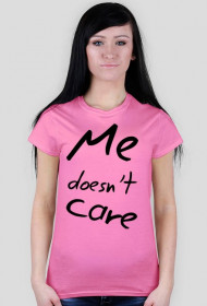 Me doesn't care.