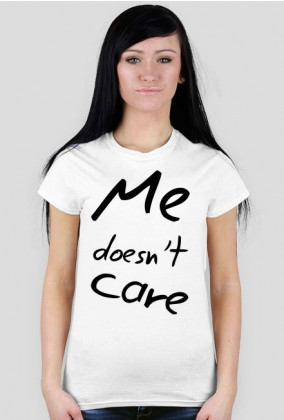 Me doesn't care.