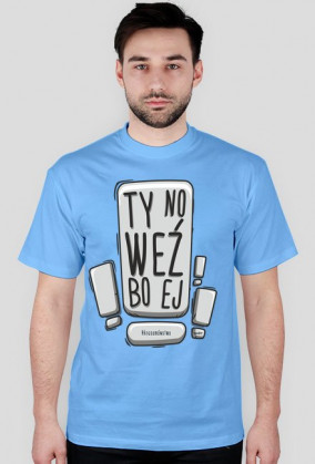 ty no weź bo ej - koszulka
