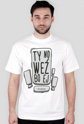 ty no weź bo ej - koszulka