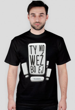 ty no weź bo ej - koszulka