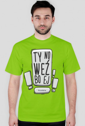 ty no weź bo ej - koszulka