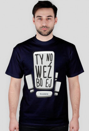 ty no weź bo ej - koszulka