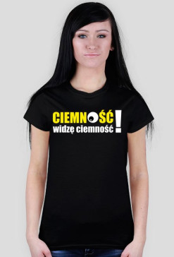 Koszulka damska "Ciemność Widzę Ciemność!"