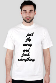 po prostu odleć i pierdol wszystko inne