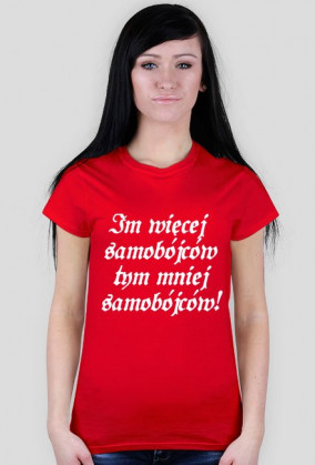 Koszulka Damska - Im więcej samobójców tym mniej samobójców!