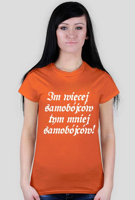 Koszulka Damska - Im więcej samobójców tym mniej samobójców!