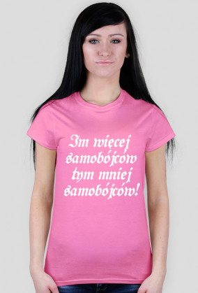 Koszulka Damska - Im więcej samobójców tym mniej samobójców!