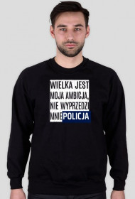 Bluza bez kaptura - Wielka jest moja ambicja...