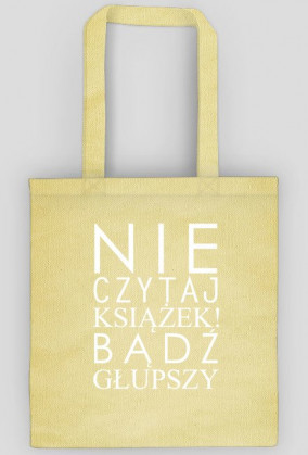 Torba "Nie czytaj książek..."