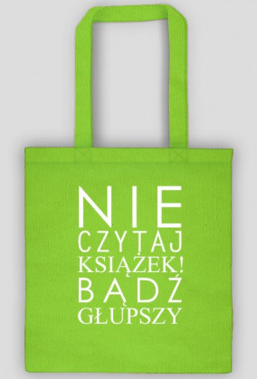Torba "Nie czytaj książek..."