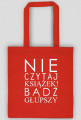 Torba "Nie czytaj książek..."
