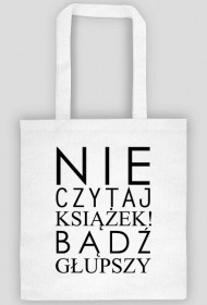 Torba "Nie czytaj książek..."