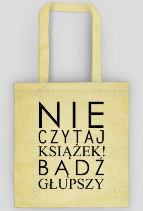 Torba "Nie czytaj książek..."