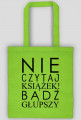 Torba "Nie czytaj książek..."