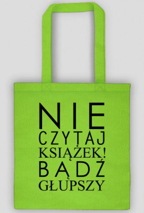 Torba "Nie czytaj książek..."