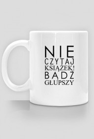 Kubek "Nie czytaj książek..."