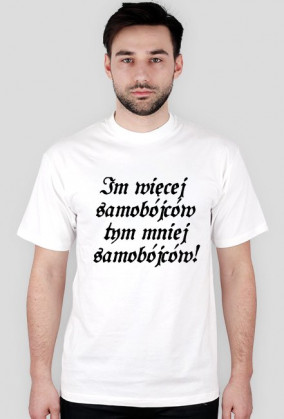 Koszulka Męska - Im więcej samobójców tym mniej samobójców!