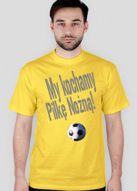T-Shirt - My kochamy Piłkę Nożną! - Żółty - Męski
