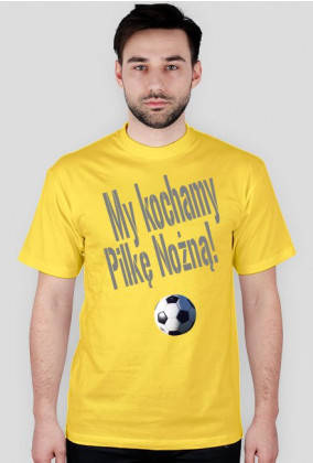T-Shirt - My kochamy Piłkę Nożną! - Żółty - Męski