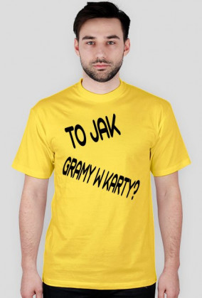 Koszulka Standard ,,To jak gramy w karty?"