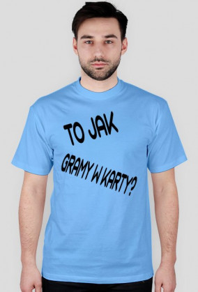 Koszulka Standard ,,To jak gramy w karty?"