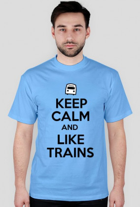 KEEP CALM AND LIKE TRAINS