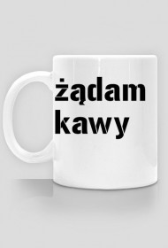 Żądam Kawy - kubek