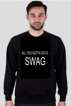 Bluza ALL YOU GOTTA DO IS SWAG