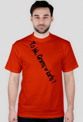 Koszulka Standard ,,To jak Gramy w karty ? V2"