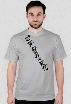Koszulka Standard ,,To jak Gramy w karty ? V2"