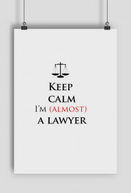 Keep calm I'm almost a lawyer