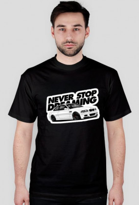 Never Stop Dreaming BMW E46