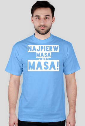Najpierw masa potem Masa!