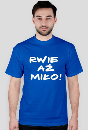 Męska rwie : )