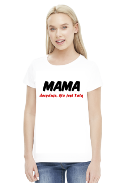 Koszulka mamy - Mama Decyduje - Dzień Matki - STYLOWAKOSZULA.CUPSELL.PL – KOSZULKI I KUBKI NA PREZENT, NIETYPOWE I SMIESZNE KOSZULKI