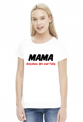 Koszulka mamy - Mama Decyduje - Dzień Matki - STYLOWAKOSZULA.CUPSELL.PL – KOSZULKI I KUBKI NA PREZENT, NIETYPOWE I SMIESZNE KOSZULKI