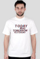 Today was tomorrow yesterday