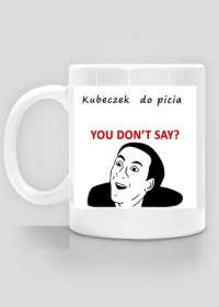 Kubeczek - "U don't say?"