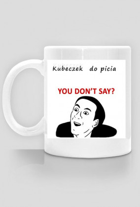Kubeczek - "U don't say?"