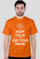 Keep calm and use your brain