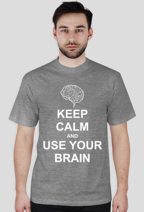 Keep calm and use your brain