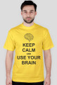 Keep calm and use your brain
